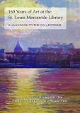 cover of 160 Years of Art at the St. Louis Mercantile Library: A Handbook to the Collections