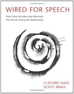 Wired for Speech: How Voice Activates and Advances the Human-Computer Relationship