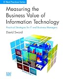 Measuring the Business Value of Information Technology. Practical Strategies for IT and Business Managers (IT Best Practices)