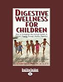 Digestive Wellness for Children: How to Strengthen the Immune System and Prevent Disease Through Healthy Digestion: Easyread Large Edition: 2