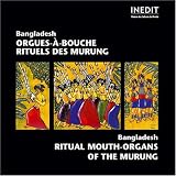 Ritual Mouth-Organs of the Murung: Bangladesh