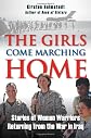 The Girls Come Marching Home: Stories of Women Warriors Returning from the War in Iraq