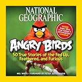 National Geographic Angry Birds: 50 True Stories of the  Fed Up, Feathered, and Furious