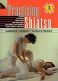 Practising shiatsu (Mind, body and spirit)