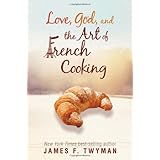 Love, God, And The Art Of French Cooking