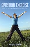 Spiritual Exercise: Tone, Stretch and Strengthen Your Faith
