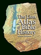 The Lion Atlas of Bible History The Lion Atlas of Bible History