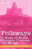 Folkways: A study of the sociological importance of usages, manners, customs, mores, and morals / by William Graham Sumner ; with a special introduction by William Lyon Phelps