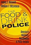 The Food and Drink Police: America`s Nannies, Busybodies, and Petty Tyrants