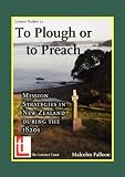 To plough or to preach : mission strategies in New Zealand during the 1820s
