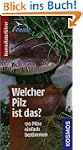 Welcher Pilz ist das?: 170 Pilze einf...