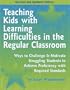 Teaching Kids with Learning Difficulties in the Regular Classroom: Ways to Challenge & Motivate Struggling Students to Achieve Proficiency with Requir