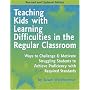 Teaching Kids With Learning Difficulties in the Regular Classroom: Ways to Challenge & Motivate Struggling Students to Achieve Proficiency With Required Standards
