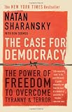 The Case For Democracy: The Power Of Freedom to Overcome Tyranny And Terror