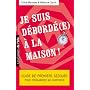 Je suis d�bord�(e) � la maison - Guide de premiers&hellip de B�atrice Carrot