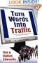 Turn Your Words Into Traffic: Finally! the Secret to Non-Stop Free Targeted Website Traffic