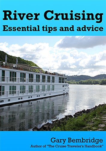 River Cruising. Essential Tips and Advice: River Cruise Tips, Tricks and Advice