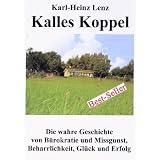 Kalles Koppel - Die wahre Geschichte von B�rokratie und Missgunst, Beharrlichkeit, Gl�ck und Erfolgvon "Karl-Heinz Lenz"