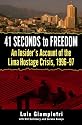 41 Seconds to Freedom: An Insider#s Account of the Lima Hostage Crisis, 1996-97