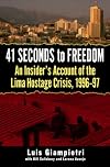 41 Seconds to Freedom: An Insider#s Account of the Lima Hostage Crisis, 1996-97