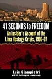 41 Seconds to Freedom: An Insider#s Account of the Lima Hostage Crisis, 1996-97