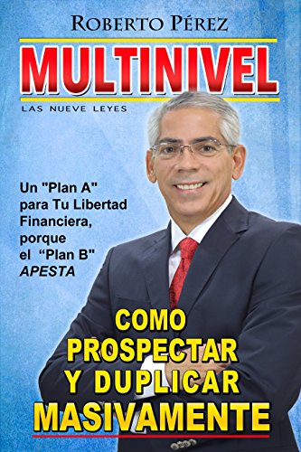 Multinivel; Cómo Prospectar y Duplicar Masivamente las 9 Leyes: Un 