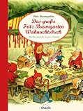 Das gro&szlig;e Fritz Baumgarten Weihnachtsbuch: Ein Hausbuch f&uuml;r die ganze Familie mit vielen Geschichten, Reimen, Liedern, Bastelideen und Rezepten - Fritz Baumgarten