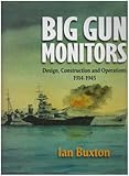 Big gun monitors : design, construction and operations 1914-1945