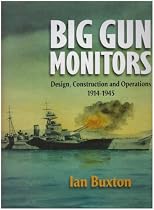 Big Gun Monitors: The History of the Design, Construction and Operation of the Royal Navy's Monitors