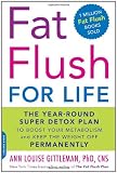 Fat Flush for Life: The Year-Round Super Detox Plan to Boost Your Metabolism and Keep the Weight Off Permanently