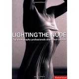 Lighting the Nude: Top Photography Professionals Share Their Secretsvon "Roger Hicks"