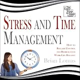 Stress and Time Management: How to Reclaim Control and Redress Your Work-Life Balance (Unabridged)