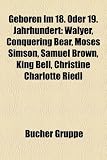 Produkt-Bild: Geboren Im 18. Oder 19. Jahrhundert: Walyer, Conquering Bear, Moses Simson, Samuel Brown, King Bell, Christine Charlotte Riedl