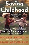 Saving Childhood: Protecting Our Children from the National Assault on Innocence