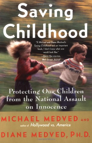 Saving Childhood: Protecting Our Children from the National Assault on Innocence