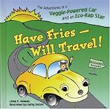 Have Fries - Will Travel!: The Adventures of a Veggie-Powered Car and an Eco-Rap Star