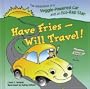 Have Fries - Will Travel!: The Adventures of a Veggie-Powered Car and an Eco-Rap Star