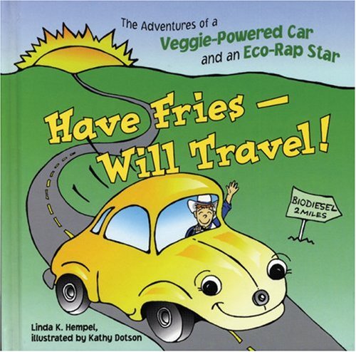 Cover image : Have Fries - Will Travel！: The Adventures of a Veggie-Powered Car and an Eco-Rap Star