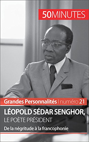 Léopold Sédar Senghor, le poète président: De la négritude à la francophonie (Grandes Personnalités t. 21) (French Edition)