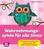Produkt-Bild: Wahrnehmungsspiele f&uuml;r alle Sinne: Die sch&ouml;nsten Ideen f&uuml;r Krippe, Kita und Eltern-Kind-Gruppen
