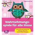 Wahrnehmungsspiele f�r alle Sinne: Die sch�nsten Ideen f�r Krippe, Kita und Eltern-Kind-Gruppen