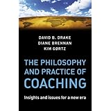 The Philosophy and Practice of Coaching: Insights and Issues for a New Era