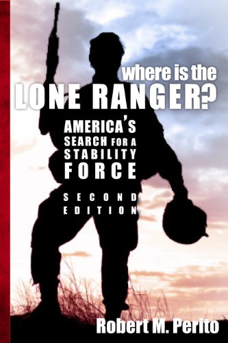 Where Is the Lone Ranger, Second Edition: America's Search for a Stability Force