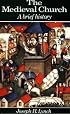 The Medieval Church: A Brief History