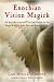 Enochian Vision Magick: An Introduction and Practical Guide to the Magick of Dr. John Dee and Edward Kelley
