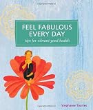  : Feel Fabulous Every Day: Tips for Vibrant Good Health (Self-Indulgence Series)