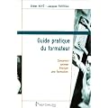 Guide pratique du formateur : Concevoir, animer, �valuer une formation
