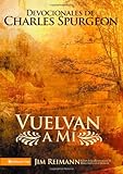 Vuelvan a M&iacute;: Devocionales de Charles Spurgeon (Spanish Edition)