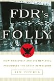 FDR's Folly: How Roosevelt and His New Deal Prolonged the Great Depression, Library Edition FDR's Folly: How Roosevelt and His New Deal Prolonged the Great Depression, Library Edition