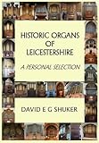 Historic organs of Leicestershire : a personal selection